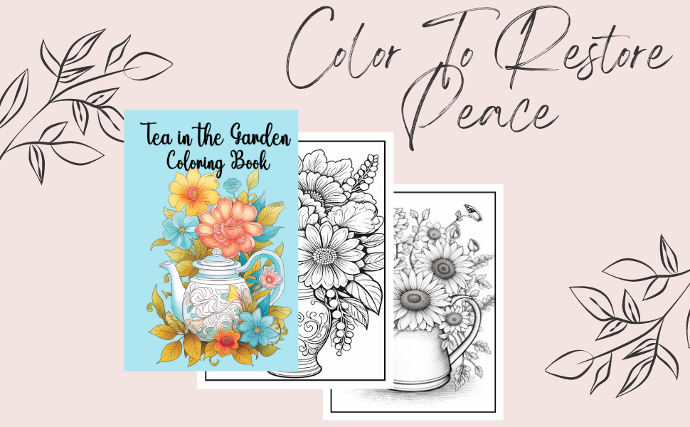 Tea in the Garden: A coloring book to help restore peace in your life