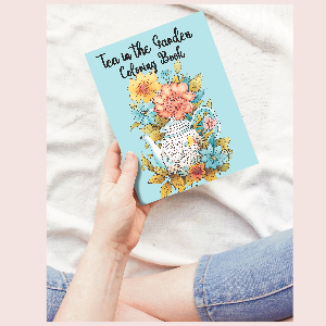 Tea in the Garden: A coloring book to help restore peace in your life