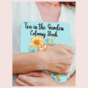 Tea in the Garden: A coloring book to help restore peace in your life