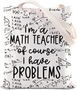 Math Teacher Gift I'm A Math Teacher Of Course I Have Problems Tote Bag Math Teacher Thank You Gift Mentor Appreciation Gift