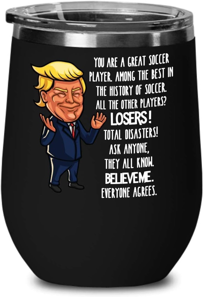 Funny Donald Trump Sports Soccer Wine Tumbler Gifts You Are A Great Soccer Player Gag Gift Idea For Soccer Fan Team Coach Athlete Birthday Present For