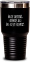 Funny Sake Tasting Tumbler Friends Are The Best Friends Gift Idea For Hobby Lover Fan Quote Friendship Insulated Cup With Lid Black 30 Oz