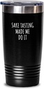 Funny Sake Tasting Tumbler Made Me Do It Gift Idea For Hobby Lover Present Quote Fan Gag Fanatic Joke Insulated Cup With Lid Black 20 Oz