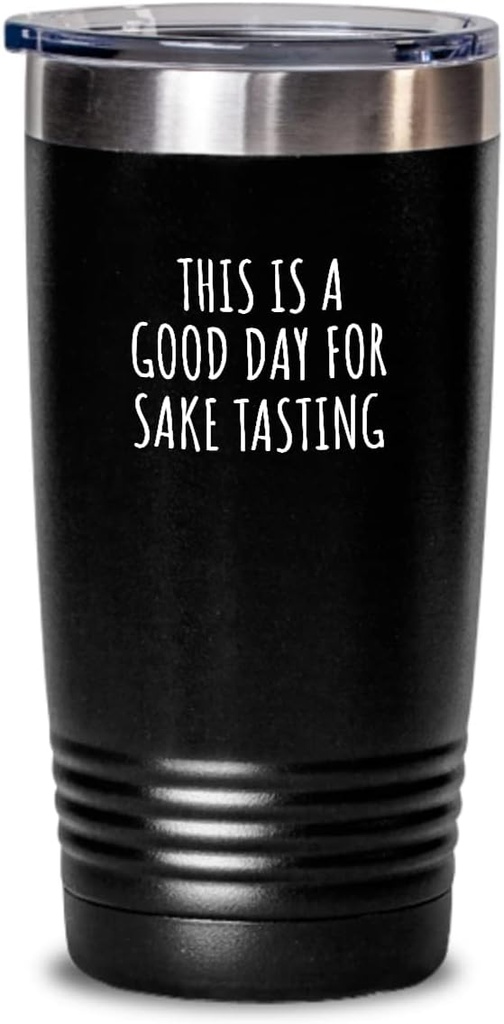 This Is A Good Day For Sake Tasting Tumbler Funny Gift Idea Hobby Lover Quote Fan Present Insulated Cup With Lid Black 20 Oz