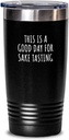 This Is A Good Day For Sake Tasting Tumbler Funny Gift Idea Hobby Lover Quote Fan Present Insulated Cup With Lid Black 20 Oz