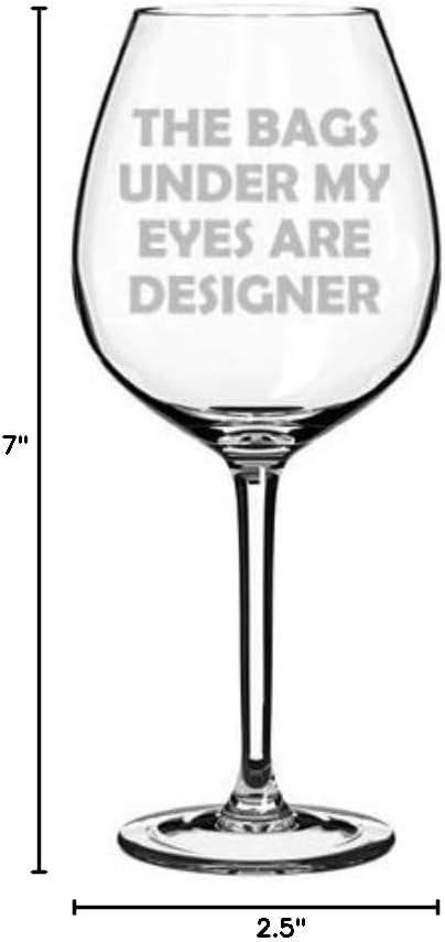 Wine Glass Goblet The Bags Under My Eyes Are Designer Funny (20 oz Jumbo)