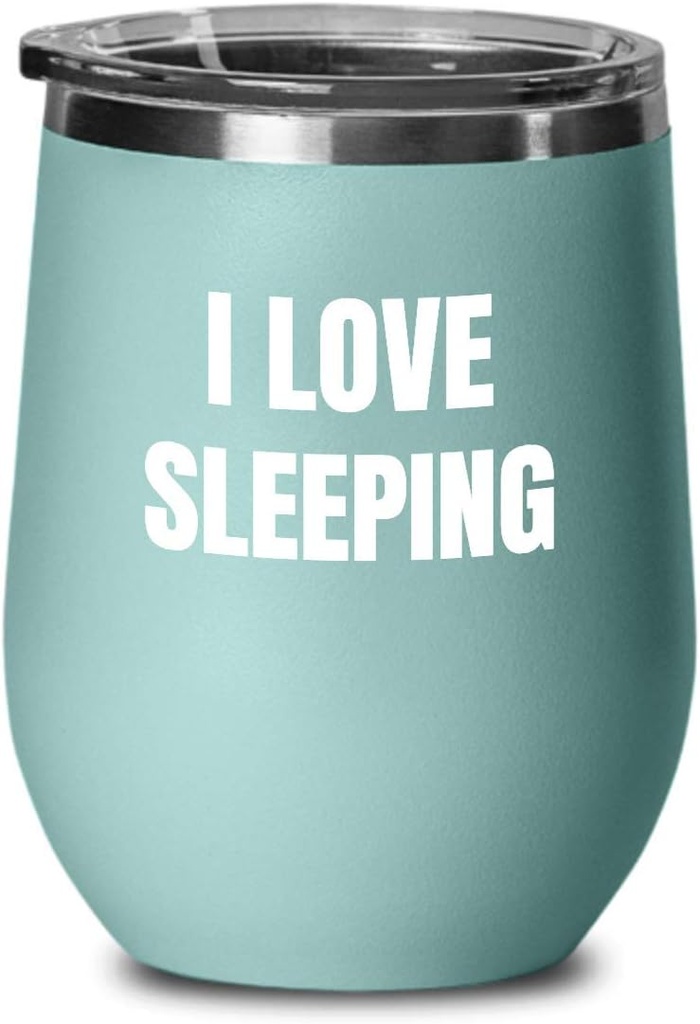 I Love Sleeping Wine Glass Sayings Funny Gift Idea Insulated Tumbler With Lid Teal