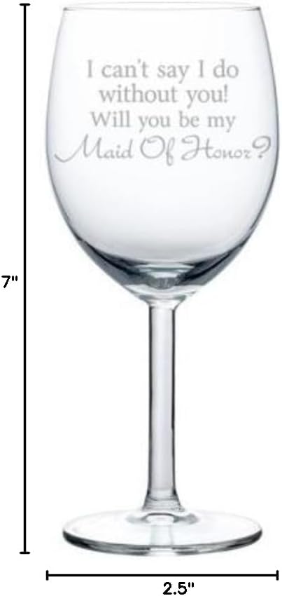 Wine Glass Goblet I Can't Say I Do Without You Will You Be My Maid of Honor Proposal (10 oz)