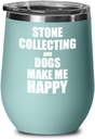 Stone Collecting And Dogs Make Me Happy Wine Glass Funny Gift Hobby Lover Insulated With Lid Teal