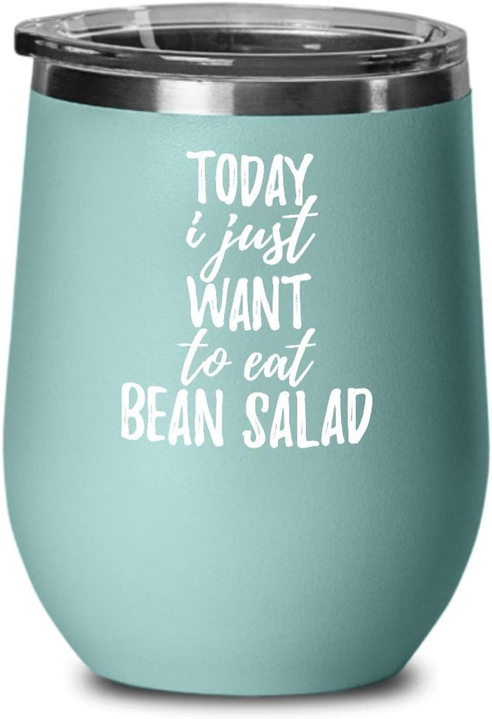 Today I Just Want To Eat Bean Salad Wine Glass Saying Funny Gift Idea Insulated Tumbler Lid Teal
