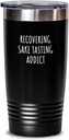 Recovering Sake Tasting Addict Tumbler Funny Gift Idea For Hobby Lover Pun Sarcastic Quote Fan Gag Insulated Cup With Lid Black 20 Oz