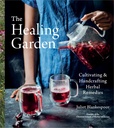 The Healing Garden: Cultivating and Handcrafting Herbal Remedies ― A Photographic Gardening Guide with 30 Plant Profiles and 70 Wellness Recipes
