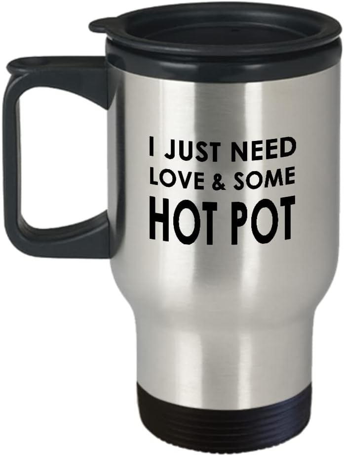 Gifts for Hot Pot Lover Travel Mug Insulated Coffee Tumbler - Hotpot Soup Food Steamboat Chinese Cuisine Southeast Asian Foodie Themed Funny Cute Gag Idea - Just Need Love Some