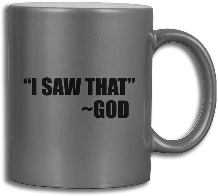 I Saw That God Funny Coffee Tea Ceramic Metallic Mug Silver