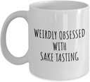 Weirdly Obsessed With Sake Tasting Mug Funny Gift Idea For Hobby Lover Addict Quote Hilarious Fan Gag Coffee Tea Cup 11 Oz