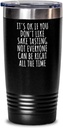Funny Sake Tasting Tumbler Not Everyone Can Be Right All The Time Gift Idea For Hobby Lover Sarcastic Quote Fan Gag Insulated Cup With Lid Black 20 Oz