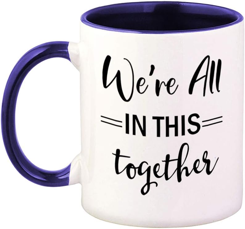 Colorful Coffee Mug We'Re All in This Together Quarantine Social Distancing Inspiration and Motivation Teamwork Funny Humor Laugh Ceramic Tea Cup 11 Oz Blue Inner Handle