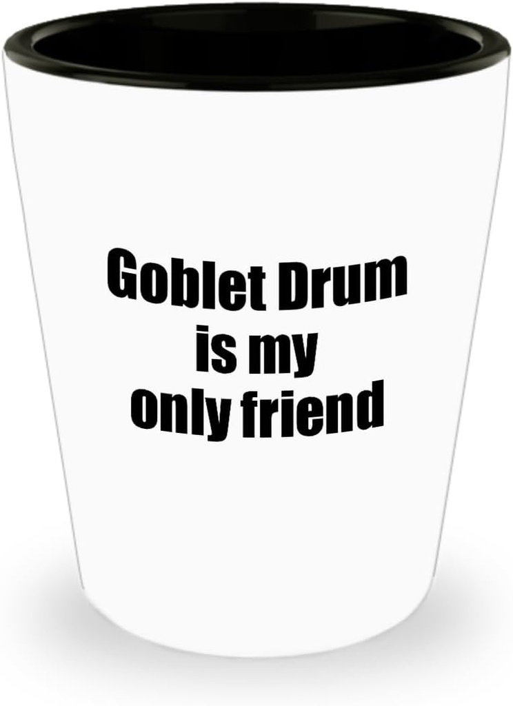 EzGift Funny Goblet Drum Shot Glass Is My Only Friend Quote Musician Gift For Instrument Player 1.5 Oz Shotglass