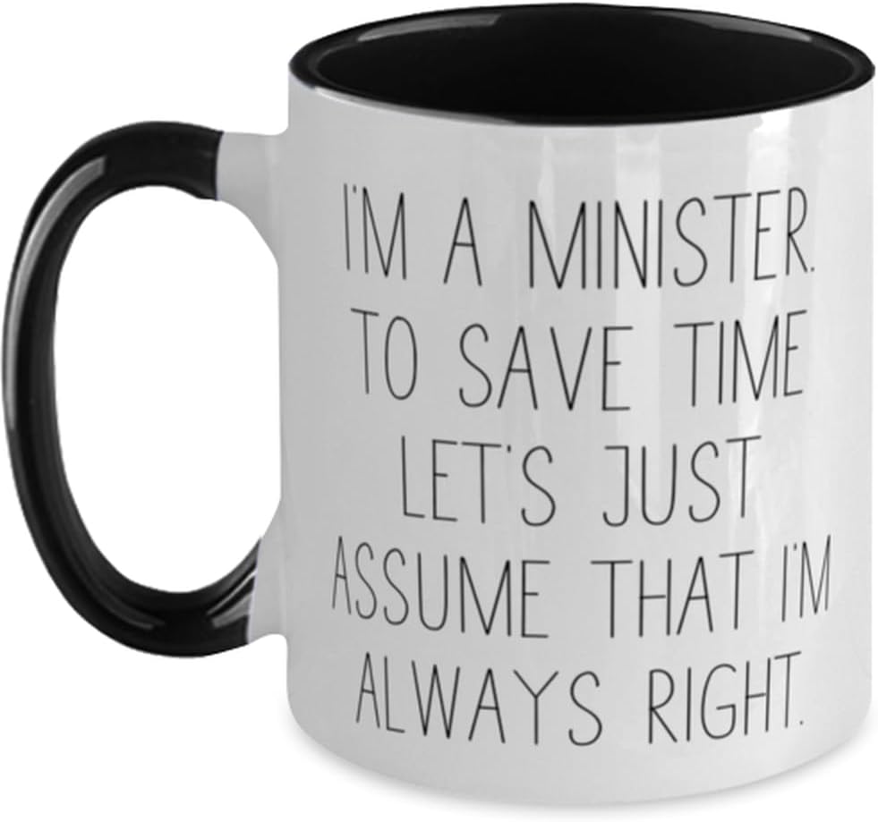I'm a Minister. To Save Time Let's Just Assume. Minister Two Tone 11oz Mug, Joke Minister Gifts, Cup For Coworkers from Friends, Ceremonial cup, Chalice, Goblet, Ewer, Baptismal font