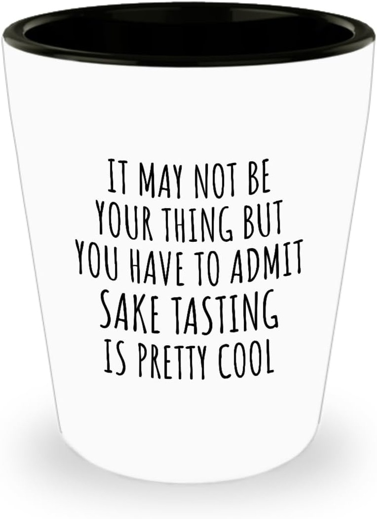 EzGift Funny Sake Tasting Shot Glass You Have To Admit Is Pretty Cool Hilarious Gift Idea For Hobby Lover Fanatic Quote Fan Gag 1.5 Oz Shotglass