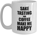 Sake Tasting And Coffee Make Me Happy Mug Funny Gift For Hobby Lover Coffee Tea Cup Large 15 oz