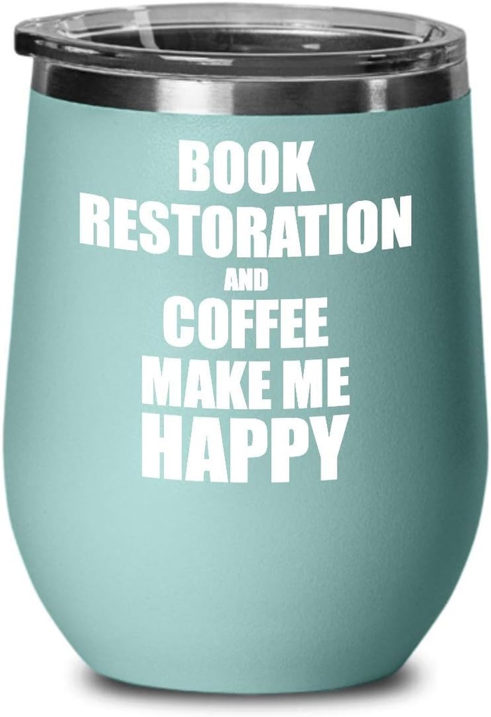 Book Restoration And Coffee Make Me Happy Wine Glass Funny Gift Hobby Lover Insulated With Lid Teal