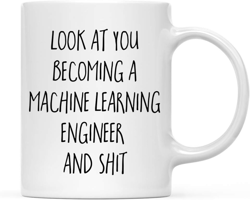 Look at You Becoming a Machine Learning Engineer and Shit Grad Mug 11 Oz Class of 2025 Tech Graduate Gift