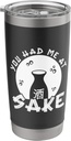 You Had Me At Sake Traditional Drink Fermented Rice Stainless Steel Insulated Tumbler