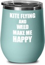 Kite Flying And Weed Make Me Happy Wine Glass Funny Gift Hobby Lover Insulated With Lid Teal
