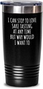 I Can Stop To Love Sake Tasting Tumbler At Any Time Funny Gift Idea For Hobby Lover Sarcastic Quote Fan Gag Insulated Cup With Lid Black 20 Oz