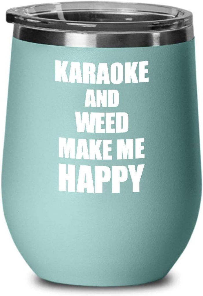 Karaoke And Weed Make Me Happy Wine Glass Funny Gift Hobby Lover Insulated With Lid Teal