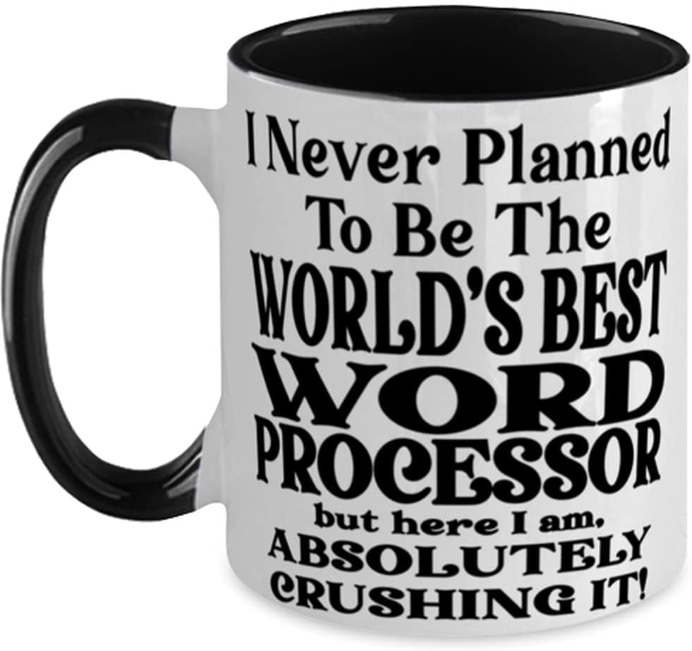Word processor 11oz Two Tone Black and White Coffee Mug, I Never Planned To Be The World's Best Word processor But Here I Am, Absolutely Crushing It! Best Fun For Word processor
