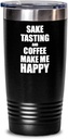 Sake Tasting And Coffee Make Me Happy Tumbler Funny Gift Hobby Lover Insulated Cup With Lid Black 20 Oz