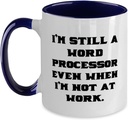 Appreciation Word processor Two Tone 11oz Mug, I'm Still a Word Processor Even, Present For Colleagues, Fancy Gifts From Friends, Word Processor Birthday Gift Ideas, Best Word Processor Birthday