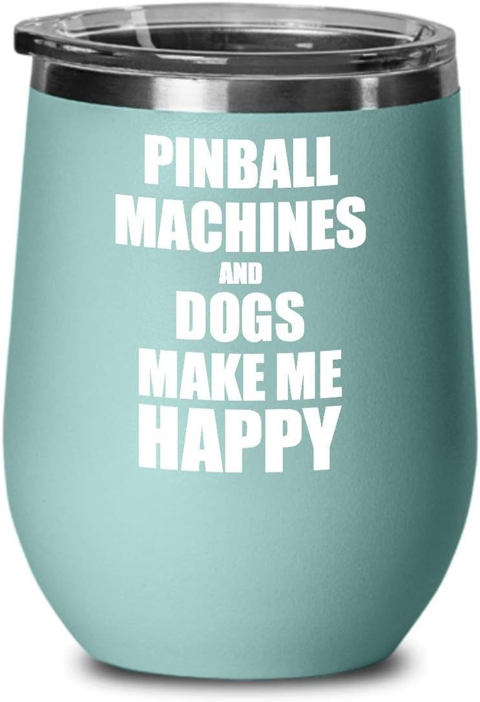 Pinball Machines And Dogs Make Me Happy Wine Glass Funny Gift Hobby Lover Insulated With Lid Teal