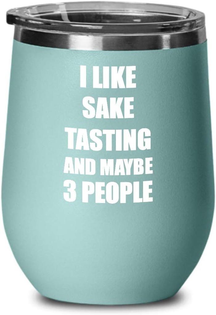Sake Tasting Lover Wine Glass Saying I Like Funny Gift Addict Insulated Tumbler With Lid Teal