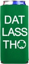 Funny St. Patrick's Day Slim Seltzer Coolie - Dat Lass Tho St. Patrick's Day Skinny Can Cooler - St. Paddy's Day Party Gift