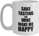 Sake Tasting And Wine Make Me Happy Mug Funny Gift For Hobby Lover Coffee Tea Cup Large 15 oz