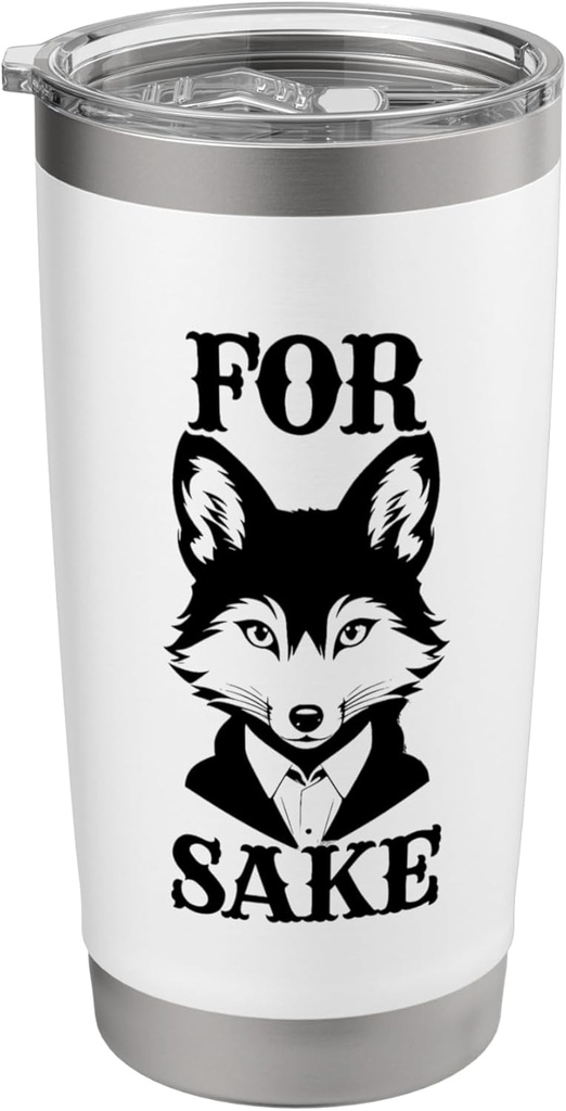 For Fox Sake Funny Animal Lover Sarcasm Theme Stainless Steel Insulated Tumbler