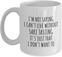 EzGift Funny Sake Tasting Mug I'm Not Saying I Can't Live Without Gift Idea For Hobby Lover Fan Quote Gag Joke Coffee Tea Cup 11 Oz