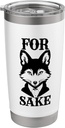 For Fox Sake Funny Animal Lover Sarcasm Theme Stainless Steel Insulated Tumbler