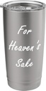 For Heaven's Sake Stainless Steel Insulated Tumbler
