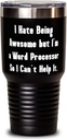 I Hate Being Awesome but I'm a Word Processor So. Word processor 30oz Tumbler, Cheap Word processor, Insulated Tumbler For Colleagues