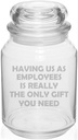 MIP 26 oz Glass Candy Jar Gift Having Us As Employees Is Really The Only Gift You Need Funny For Boss