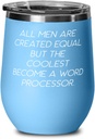 Special Word processor, All Men Are Created Equal but the Coolest Become a Word Processor, Love Wine Glass For Coworkers From Friends