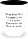 Funny Word processor Shot Glass, I May Not Be a Superhero but I'm a Word Processor, Perfect Ceramic Cup For Friends From Friends, Funny word processor shot glass gift ideas, Unique word processor shot