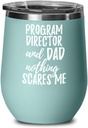 Funny Program Director Dad Wine Glass Gift Father Gag Joke Nothing Scares Me Insulated With Lid Teal