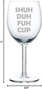Wine Glass Goblet Shuh Duh Fuh Cup (10 oz)