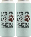 Dog Themed Gifts For Women I Work Hard So My Lab Can Have A Better Life Paw Print 2-Pack Ultra Slim Can Thermocoolers