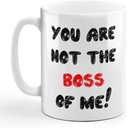 Coffee Mug 11 Ounces You Are Not The Boss of Me! Funny Humor Ceramic Tea Cup Design Only